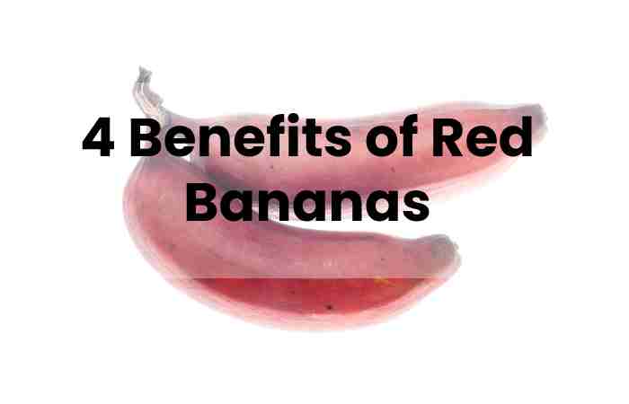 4 Benefits of Red Bananas