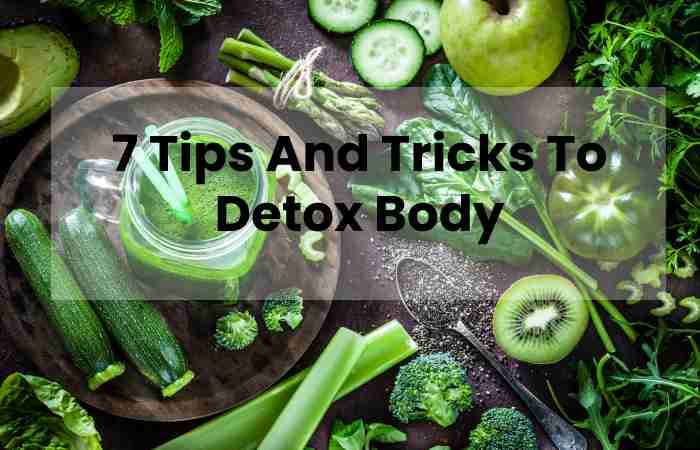 7 Tips And Tricks To Detox Body