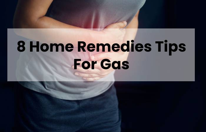 8 Home Remedies Tips For Gas