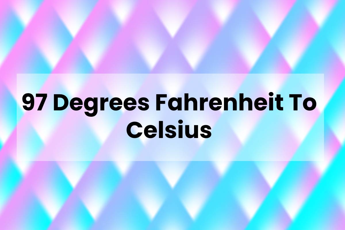 97 Degrees In Celsius