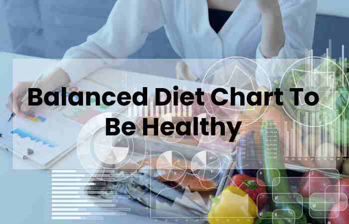 Balanced Diet Chart To Be Healthy