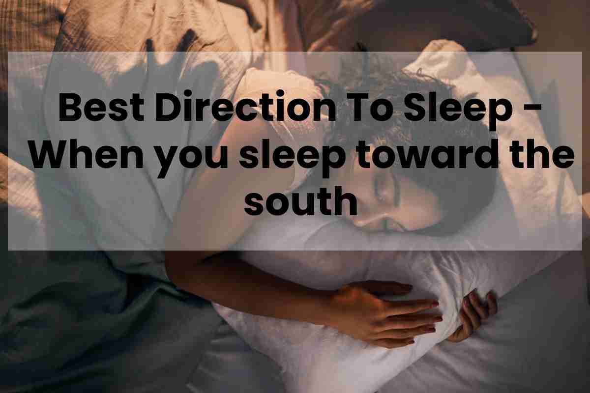 Best Direction To Sleep When You Sleep Toward The South 2022
