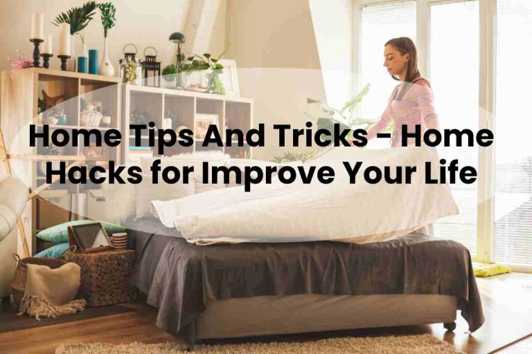 Home Tips And Tricks - Home Hacks for Improve Your Life