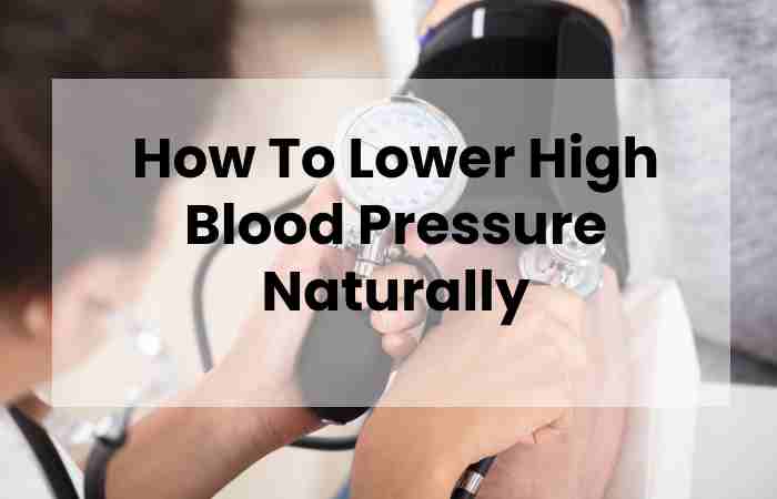 How To Lower High Blood Pressure Naturally