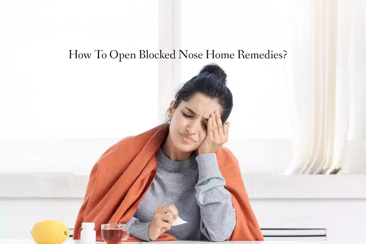 How To Open Blocked Nose Home Remedies? Fitful Living