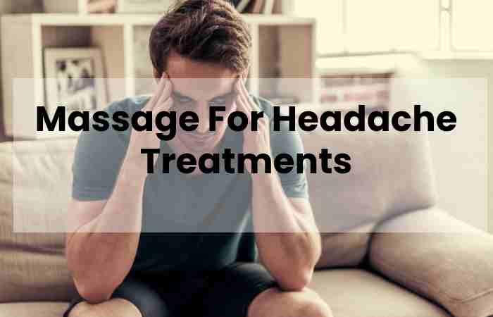 Massage For Headache Treatments