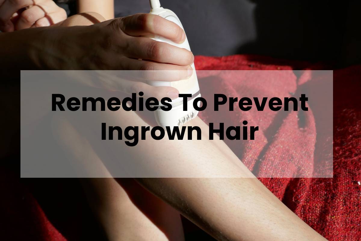 Remedies To Prevent Ingrown Hair Fitful Living