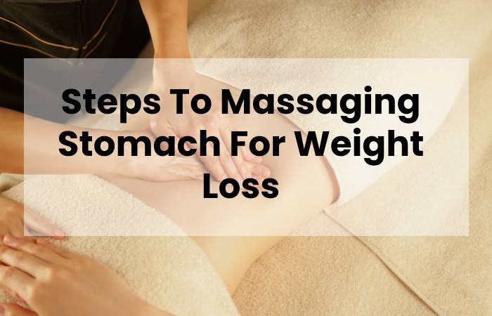 Steps To Massaging Stomach For Weight Loss