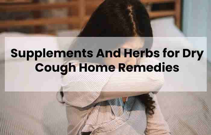 Supplements And Herbs for Dry Cough Home Remedies