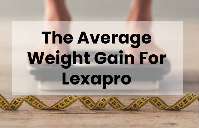 The Average Weight Gain For Lexapro
