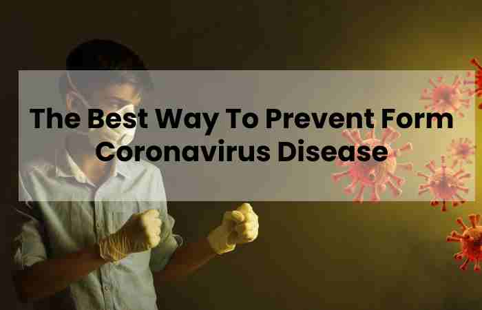 The Best Way To Prevent Form Coronavirus Disease