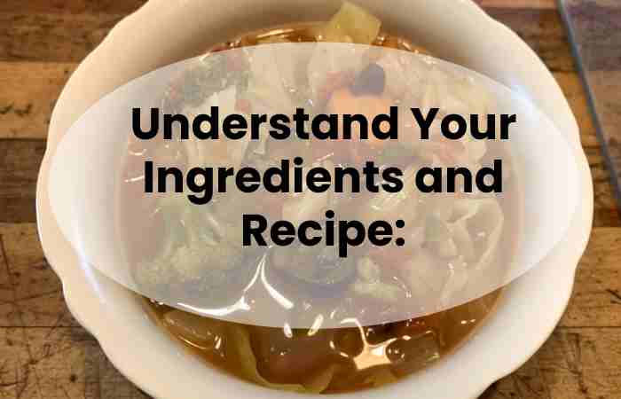 Understand Your Ingredients and Recipe: