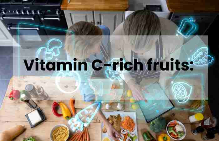 Vitamin C-rich fruits: