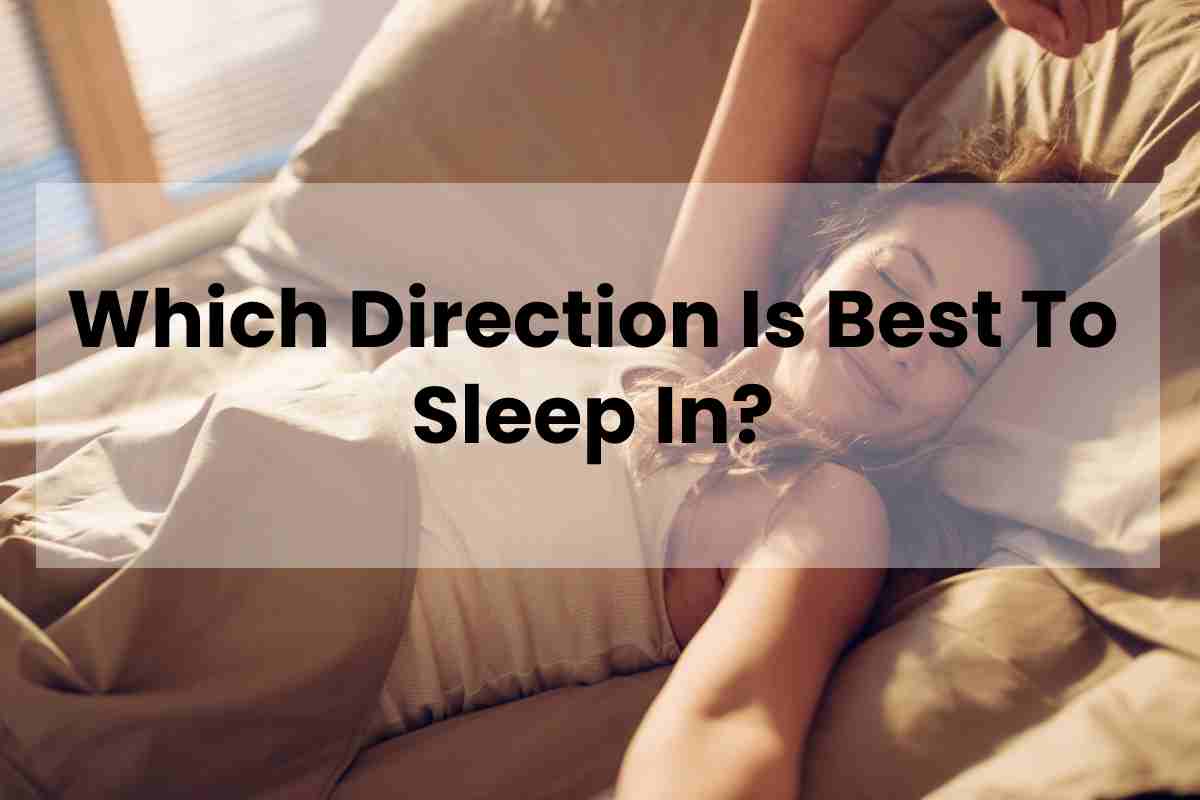 Which Direction Is Best To Sleep In?