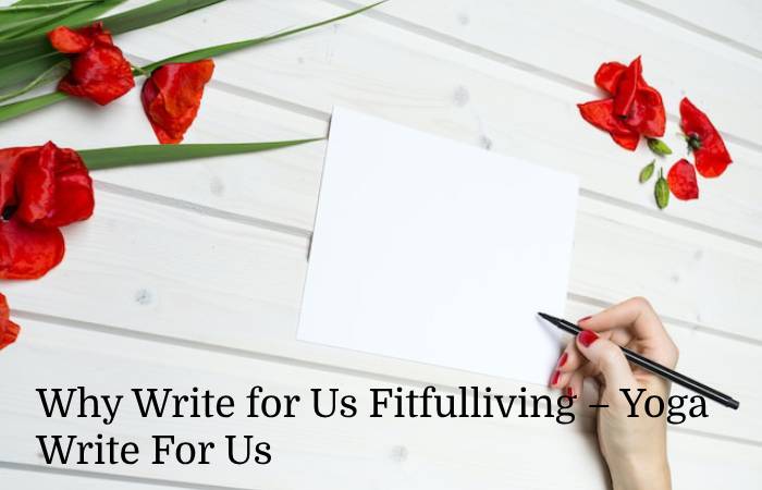 Why Write for Us Fitfulliving – Yoga Write For Us