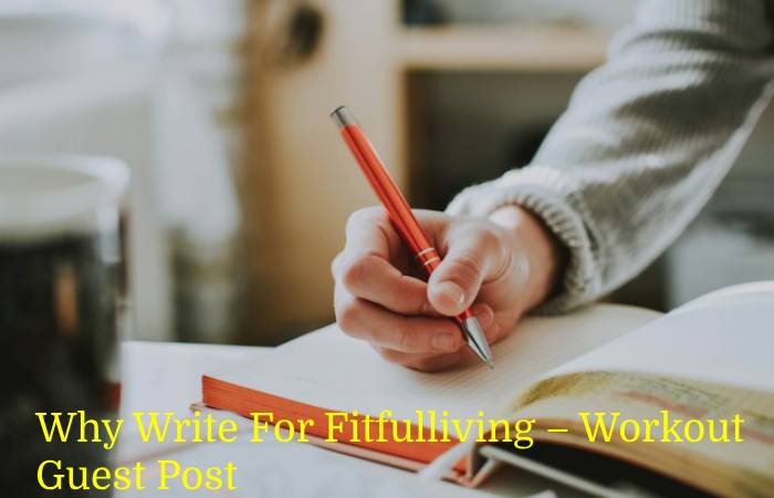 Why Write For Fitfulliving – Workout Guest Post
